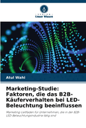 Marketing-Studie: Faktoren, die das B2B-Kuferverhalten bei LED-Beleuchtung beeinflussen