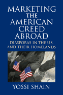 Marketing the American Creed Abroad: Diasporas in the U.S. and Their Homelands