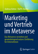Marketing und Vertrieb im Metaverse: Das Metaverse verstehen und gewinnbringend nutzen: Einfhrung fr Unternehmen