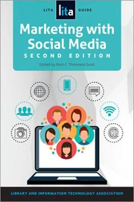 Marketing with Social Media: A Lita Guide - Thomsett-Scott, Beth (Editor)