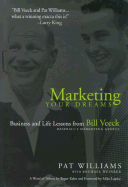 Marketing Your Dreams: Business and Life Lessons from Bill Veeck, Baseball's Promotional Genius - Williams, Pat, and Weinreb, Michael
