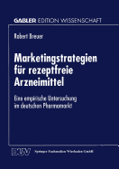 Marketingstrategien Fur Rezeptfreie Arzneimittel: Eine Empirische Untersuchung Im Deutschen Pharmamarkt