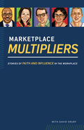 Marketplace Multipliers: Stories of Faith and Influence in the Workplace