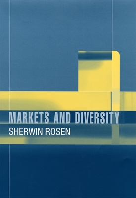 Markets and Diversity - Rosen, Sherwin, and Garicano, Luis (Contributions by)