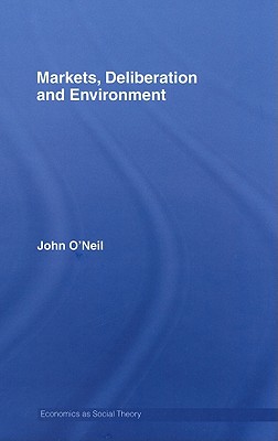 Markets, Deliberation and Environment - O'Neill, John