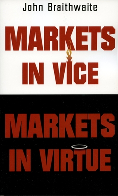 Markets in Vice, Markets in Virtue - Braithwaite, John