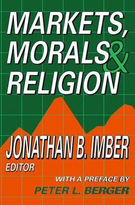 Markets, Morals, and Religion - Imber, Jonathan B.