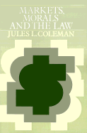 Markets, Morals and the Law - Coleman, Jules L