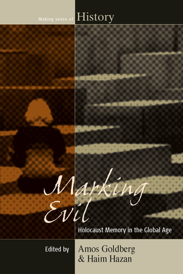 Marking Evil: Holocaust Memory in the Global Age - Goldberg, Amos (Editor), and Hazan, Haim (Editor)