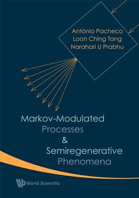 Markov-Modulated Processes and Semiregenerative Phenomena - Pacheco, Antonio, and Tang, Loon Ching, and Prabhu, Narahari U