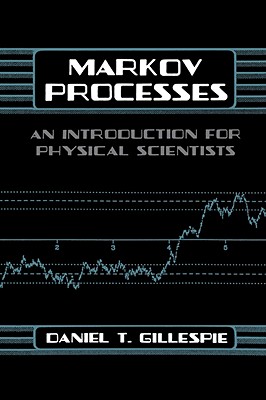 Markov Processes: An Introduction for Physical Scientists - Gillespie, Daniel T