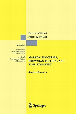 Markov Processes, Brownian Motion, and Time Symmetry - Chung, Kai Lai, and Walsh, John B.