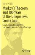 Markov's Theorem and 100 Years of the Uniqueness Conjecture: A Mathematical Journey from Irrational Numbers to Perfect Matchings