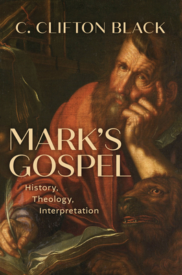 Mark's Gospel: History, Theology, Interpretation - Black, C Clifton