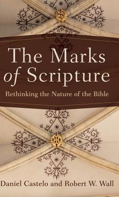 Marks of Scripture - Castelo, Daniel (Preface by), and Wall, Robert W (Preface by)