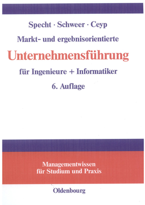 Markt- Und Ergebnisorientierte Unternehmensfhrung Fr Ingenieure + Informatiker - Specht, Olaf, and Schweer, Hartmut, and Ceyp, Michael