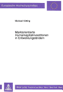 Marktorientierte Humankapitalinvestitionen in Entwicklungslaendern: Eine Analyse Am Beispiel Der Lateinamerikanischen Berufsbildungsorganisationen; Unter Besonderer Beruecksichtigung Uruguays