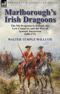 Marlborough's Irish Dragoons: The 5th Dragoons in Ireland, the Low Countries and the War of Spanish Succession 1688-1711