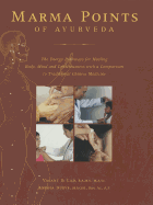 Marma Points of Ayurveda: The Energy Pathways for Healing Body, Mind & Consciousness with a Comparison to Traditional Chinese Medicine