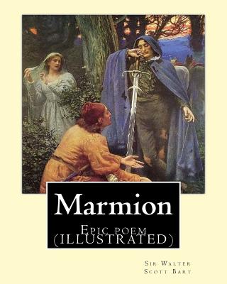 Marmion. By: Sir Walter Scott, Bart. introduction By: William Stewart Rose: Epic poem (ILLUSTRATED) - Rose, William Stewart, and Bart, Walter Scott, Sir
