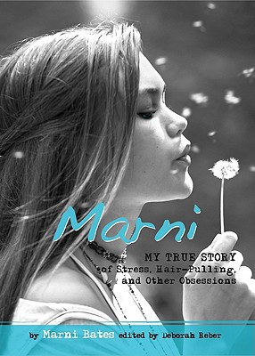Marni: My True Story of Stress, Hair-Pulling, and Other Obsessions - Bates, Marni
