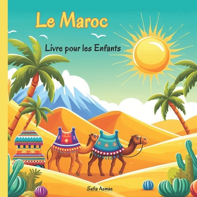 Maroc: D?couverte de la Culture, Musique, Cuisine, Traditions, Jeux et Activit?s Marocaines - Asmae, Safia