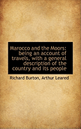 Marocco and the Moors: Being an Account of Travels, with a General Description of the Country and It