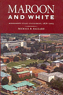 Maroon and White: Mississippi State University, 1878-2003