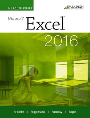 Marquee Series: MicrosoftExcel 2016: Text - Rutkosky, Nita, and Seguin, Denise, and Roggenkamp, Audrey