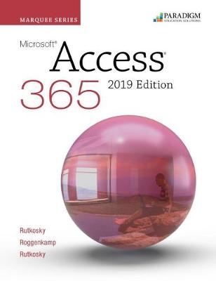 Marquee Series: Microsoft Access 2019: Text - Rutkosky, Nita, and Roggenkamp, Audrey, and Rutkowsky, Ian