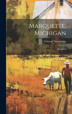 Marquette, Michigan: Illustrated - Citizens' Association (Marquette, MIC (Creator)