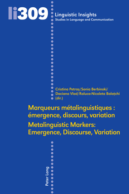 Marqueurs mtalinguistiques : mergence, discours, variation /Metalinguistic Markers: Emergence, Discourse, Variation - Gotti, Maurizio (Series edited by), and Petras, Cristina (Editor), and Berbinski, Sonia (Editor)