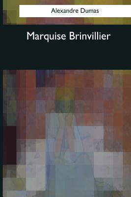 Marquise Brinvillier - Burnham, I G (Translated by), and Dumas, Alexandre