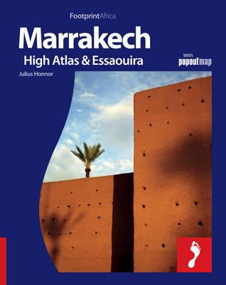 Marrakech, the High Atlas & Essaouira: Full Colour Regional Travel Guide to Marrakech, the High Atlas & Essaouira - Honnor, Julius