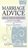 Marriage Advice self-help books: THIS BOOK INCLUDES: Communication in Marriage Workbook And Marriage Counseling Workbook