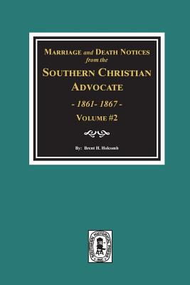 Marriage and Death Notices from the Southern Christian Advocate, 1861-1867. (Vol. #2) - Holcomb, Brent H