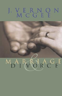 Marriage and Divorce - McGee, J Vernon, Dr.