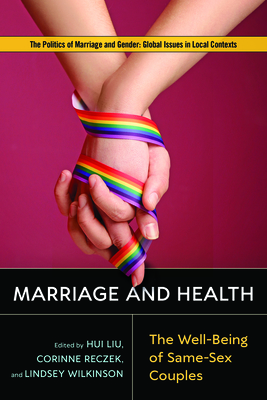 Marriage and Health: The Well-Being of Same-Sex Couples - Liu, Hui (Contributions by), and Reczek, Corinne (Contributions by), and Wilkinson, Lindsey (Contributions by)