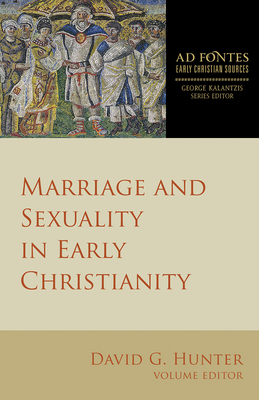 Marriage and Sexuality in Early Christianity - Hunter, David G, MD, PhD (Editor)