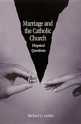 Marriage and the Catholic Church: Disputed Questions - Lawler, Michael G