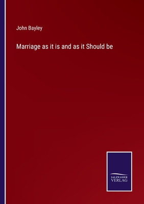 Marriage as it is and as it Should be - Bayley, John