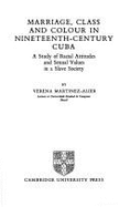 Marriage, Class and Colour in Nineteenth Century Cuba: A Study of Racial Attitudes and Sexual Values in a Slave Society