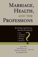 Marriage, Health, and the Professions: If Marriage is Good for You, What Does This Mean for Law, Medicine, Ministry, Therapy, and Business?