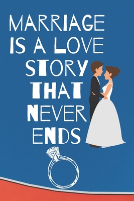 marriage is a love story that never ends: Small Bride Journal for Notes ...