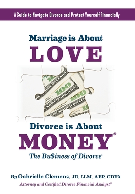 Marriage is About Love Divorce Is About Money - Clemens, Gabrielle