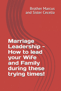 Marriage Leadership - How to lead your Wife and Family during these trying times!