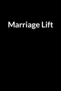 Marriage Lift: Save Your Marriage and Relationship When You Feel Hopeless (for Men Only)