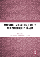 Marriage Migration, Family and Citizenship in Asia