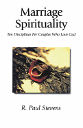 Marriage Spirituality: Ten Disciplines for Couples Who Love God