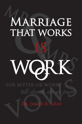 Marriage That Works Is Work - Gray, James Rudy, and Neely, Katy Gray (Cover design by)